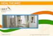 HEALTHCARE - IBEF · MBBS till 2015 2760 Blood Bank ... Healthcare has become one of India's ... A report on ‘Indian Hospital Services Market Outlook’ by consultancy 
