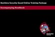 Maritime Security Guard Online Training Package ... · Maritime Security Guard Online Training Package Accompanying Handbook. 2 ... and detonator . ... commercial or even homemade