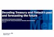 Decoding Treasury and Fintechs past and … Treasury and Fintechs past and forecasting the future Evan Smith, ... has altered their business rules and the ... 21 Market context