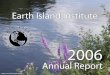 Earth Island Instituteearthisland.org/assets/2006AnnualReport.pdf · generous contributions made in 2006 by our donors and foundation ... Earth Island Institute has been the recipient