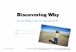 Discovering Why · Discovering Why It’s not what you do. ... My Ten Purpose Questions Question One ... Slide 1 Author: janine Created Date: