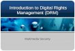 Introduction to Digital Rights Management (DRM)ipr/mmsec2015/data/lecture... · DRM is the chain of hardware and software services and technologies governing the ... Specification