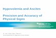 Hypovolemia and Ascites Precision and Accuracy of … · Hypovolemia and Ascites Precision and Accuracy of Physical Signs Dr. med. Volker Maier, Oberarzt l Universitätsklinik für