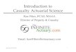 Introduction to Casualty Actuarial Science - Purdue …rcp/MA170/KenFikes.pdf · Introduction to Casualty Actuarial Science Ken Fikes, ... For additional information on Loss Reserving,