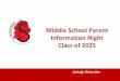 Middle School Parent Information Night Class of 2025 · Middle School Parent Information Night Class of 2025 ... Life in the 6th Grade ... MIDDLE SCHOOL SUCCESS 2 (1 QUARTER)