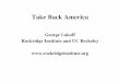 Take Back America - George Lakoff · Take Back America George Lakoff ... (the basis of conservative politics) A strict father is a moral authority who runs the family ... which are