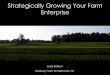 Strategically Growing Your Farm Enterprise · Strategically Growing Your Farm Enterprise Jody Bolluyt Roxbury Farm Kinderhook, NY