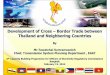 Development of Cross – Border Trade between Thailand and ... - 4 Bangkok/Developme · PDF fileDevelopment of Cross – Border Trade between Thailand and Neighboring Countries By