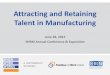 Attracting and Retaining Talent in Manufacturing ·  · 2015-06-25Attracting and Retaining Talent in Manufacturing June 28, 2015 SHRM Annual Conference & Exposition . Welcome Mike