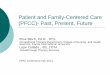 Patient and Family-Centered Care (PFCC)- Past, … and Family-Centered Care (PFCC)- Past, Present, Future Elise Bloch, Ed.D., OT/L Occupational Therapy Department, College of Nursing