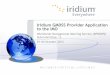 Iridium GMDSS Provider Application to the IMO - IHO · PDF fileIridium Maritime Users 3 •Iridium has provided global, reliable communications to the maritime industry for ~15 years