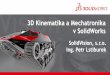 3D Kinematika a Mechatronika v SolidWorks - stech.cz Vize v automatizaci... · Naše společnost •CAD – SolidWorks •CAM – SolidCAM •PDM – SolidWorks Enterprise PDM •3D