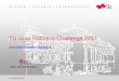TU Graz Robotics Challenge 2017robotics-challenge.ist.tugraz.at/.../2017/02/Slides_KickOff.pdf · TU Graz Robotics Challenge 2017 Kick-Off 14.03.2017 ... testing, diagnosis) ... The