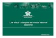 LTE Data Transport for Public Service - CJIN · LTE Data Transport Primer • Topics – Fundamental Information – Basic Elements – Comparison to Wireless Carrier LTE Services