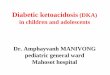 Diabetic ketoacidosis (DKA) in children and · PDF fileStopped IV fluid after oral fluid without vomiting ... Diabetic ketoacidosis (DKA) in children and adolescents Ouyporn ... Faculty