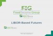 LIBOR-Based Futures - Fixed Income Groupfixedincomegroup.com/resources/LIBOR-Based_Futures.pdf · Interest Rate Swaps vs. LIBOR-Based Futures ... © 2015 CME Group . Eris ... “credit