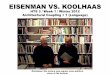 EISENMAN VS. KOOLHAAS - at the Architectural … · EISENMAN VS. KOOLHAAS HTS 3 / Week 1 / Winter 2012 Architectural Coupling + 1 (Language) Disclaimer: this lecture may express some