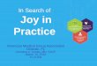 In Search of Joy in Practice - Staff Sign In - AMGA · In Search of Joy in Practice American Medical Group Association Orlando, FL Christine A. Sinsky, MD, FACP March 10, 2016 9-10:30a