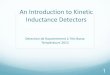 An Introduction to Kinetic Inductance Detectors · An Introduction to Kinetic Inductance ... Highly multiplexed in the frequency domain ... Concepts in microwave measurements Kinetic