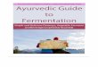 Ayurvedic Fermentation Guide - Rhythm of   Fermentation Guide Table of Contents Ayurvedic Fermentation Guide .....2 Common Types of Fermentation.....5