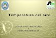 CATEDRA DE CLIMATOLOGÍA Y FENOLOGÍA GRÍCOLASecaths1.s3. del aire y... · PDF fileTemperatura del aire Temperatura no es lo mismo que calor. El calor, es una forma de energía y