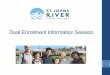 Dual Enrollment Info Session - St. Johns River State · PDF fileFlorida College System and is specifically designed for the ... •Dual Enrollment courses are college level courses