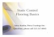 Static Control Flooring Basics - SEMATECH · 2 What Is Static Control Flooring? • A floor with a level of conductivity that minimizes static charge generation and drains charges