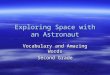 Exploring Space with an Astronaut - Jefferson County …classroom.jc-schools.net/waltkek/Explorin… · PPT file · Web view · 2008-02-29Exploring Space with an Astronaut Vocabulary