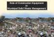 Role of Construction Equipment in Municipal Solid …newsletters.cii.in/.../pdf/management_1.pdfRole of Construction Equipment in Municipal Solid Waste Management ... • Biomedical