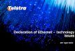 Declaration of Ethernet – technology issues briefing on Ethernet... · 11 Ethernet over SDH • A telecommunications provider will utilise their existing SDH infrastructure (where