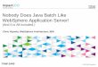 Nobody Does Java Batch Like WebSphere Application Server! · Nobody Does Java Batch Like WebSphere Application Server! ... Libraries and Tooling Support Job ... Why fail a million-record