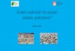 Green solution to ocean plastic pollution? · Green solution to ocean plastic pollution? Aldous Rees ... Vision 2024 - How it would work •Conclusions . Sources – Rivers •Rivers