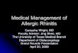 Medical Management of Allergic Rhinitis · Medical Management of Allergic Rhinitis Camysha Wright, MD Faculty Advisor: ... Infectious, NARES, vasomotor rhinitis, atrophic rhinitis,