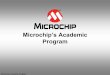 Introduction to PIC® Microcontrollers - About RUSTECrustec.asu.edu/2012/MicrochipAcademicProgram.pdf · PIC32 . Microchip’s Academic Program Microchip’s Academic Program . Microchip’s