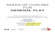 Rules of Curling for General Play - Curling Canadacloudfront5.curling.ca/wp-content/blogs.dir/58/files/2014/07/RULES... · Rules of Curling for General Play 3 To ensure that all curlers