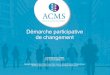 Démarche participative de changement - presanse.fr … · Démarche participative de changement - CISME Octobre 2014 3 Changement Gouvernance sociale Management participatif Organisation