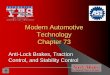 Modern Automotive Technology Chapter 73 - … Automotive Technology Technology Chapter 73 Anti-Lock Brakes, Traction Control, and Stability Control