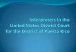 Staff Interpreters - prd.uscourts.gov · for SpanishEnglish. Rarely ... criminal matters before the Court, ... During trials – as with other evidentiary hearings 