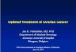Optimal Treatment of Ovarian Cancer - doctaforum.net · 6/19/2014 · Optimal Treatment of Ovarian Cancer Jan B. Vermorken, MD, PhD ... • Early disease – TAH + BSO, omentectomy,