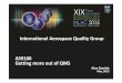 International Aerospace Quality Group AS9100 Getting   Aerospace Quality Group Alan Daniels May, 2015 AS9100 Getting more out of QMS