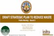 DRAFT STRATEGIC PLAN TO REDUCE WASTE · DRAFT STRATEGIC PLAN TO REDUCE WASTE Public ... Recycle@sdcounty.ca ... * Add food scraps collection tosupport business compliance with AB