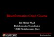 Bioinformatics Crash Course - Department of Biologybiology.umd.edu/uploads/2/7/8/0/27804901/intro_july2014.pdf · Bioinformatics Crash Course ... • Avoid common pitfalls with data