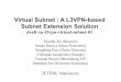 Virtual Subnet : A L3VPN-based Subnet Extension Solution Virtual Subnet : A L3VPN-based Subnet Extension Solution draft-xu-l3vpn-virtual-subnet-01 Xiaohu Xu (Huawei) Susan Hares (Adara