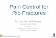 Pain Control for Rib Fractures - London Health Sciences … · Pain Control for Rib Fractures Richard A. Malthaner MD MSc FRCSC FACS ... bandaging / splinting . Medication • Acetaminophen
