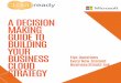 A DECISION MAKING GUIDE TO BUILDING YOUR … DECISION MAKING GUIDE TO BUILDING YOUR BUSINESS CLOUD STRATEGY Five Questions Every New Zealand Business Should Ask Everybody’s talking