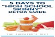 5 Days to High School Skinny Detox GuideDays+to+High+School+Skinny+Deto… · With the 5 Days to “High School Skinny” Detox Guide you have the ... Continue following the plan
