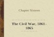 The Civil War, 1861 1865 - Mr. Casey's Social Studies ...mrcasey.weebly.com/uploads/8/4/3/1/8431925/chapter_16_ap...The Civil War, 1861– 1865 Chapter Focus Questions What social