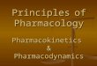 Pharmacokinetics Pharmacodynamics - Homepages bakerl/psy613/PhPPT fileWeb view2009-09-15Principles of Pharmacology Pharmacokinetics Pharmacodynamics * * * * * * * * * * * * * * * Pharmacokinetics