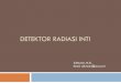 DETEKTOR RADIASI INTI - Staff Site Universitas Negeri ...staff.uny.ac.id/.../sulistyani-msi/6-detektor-radiasi-inti.pdf · Konsep Dasar Alat deteksi sinar radioaktif atau sistem pencacah