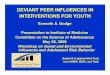 DEVIANT PEER INFLUENCES IN INTERVENTIONS FOR YOUTH/media/Files/Activity Files/Children... · DEVIANT PEER INFLUENCES IN INTERVENTIONS FOR YOUTH ... * Initially most-deviant adolescents